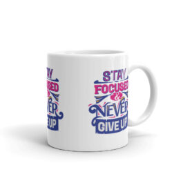 Stay Focused & Never Give UP Mug