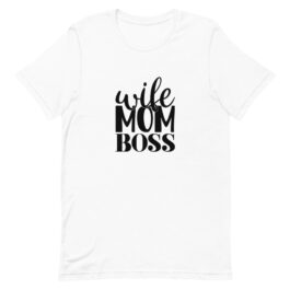 Wife Mom Boss Unisex T-Shirt